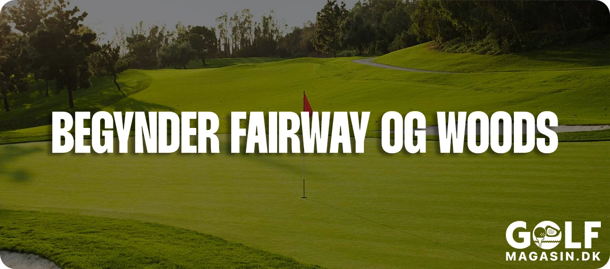 Begynder fairway køller til herre og kvinder - Hvilket skal jeg vælge