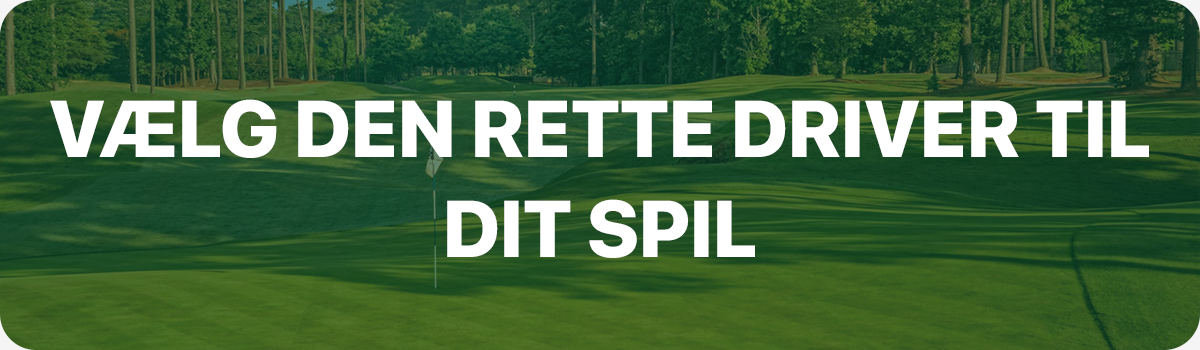 Sådan vælger du den perfekte golf driver til dit golfspil