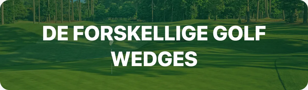 Forskellige typer af golf wedges