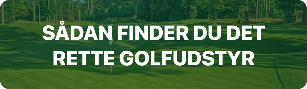 Sådan finder du det rette golfudstyr