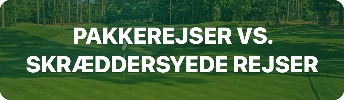 Pakkerejser vs. skræddersyede golfrejser